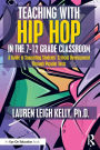 Teaching with Hip Hop in the 7-12 Grade Classroom: A Guide to Supporting Students' Critical Development Through Popular Texts
