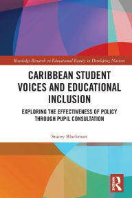 Title: Caribbean Student Voices and Educational Inclusion: Exploring the Effectiveness of Policy Through Pupil Consultation, Author: Stacey Blackman