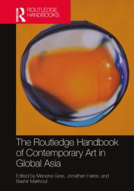 Title: The Routledge Handbook of Contemporary Art in Global Asia, Author: Menene Gras