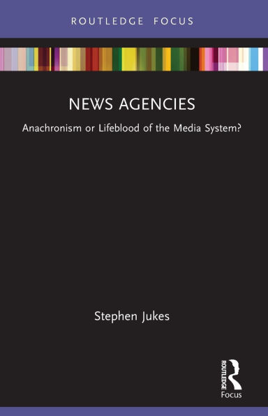 News Agencies: Anachronism or Lifeblood of the Media System?