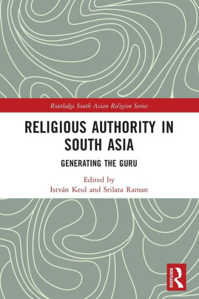 Religious Authority South Asia: Generating the Guru