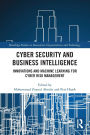 Cyber Security and Business Intelligence: Innovations and Machine Learning for Cyber Risk Management