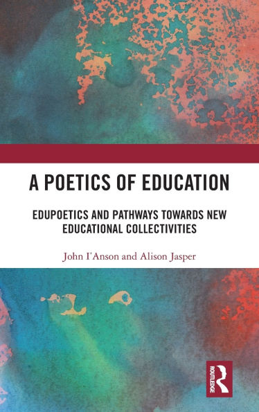 A Poetics of Education: Edupoetics and Pathways Towards New Educational Collectivities