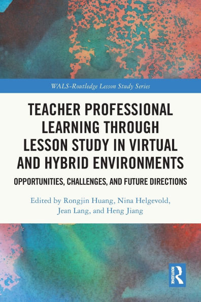 Teacher Professional Learning through Lesson Study Virtual and Hybrid Environments: Opportunities, Challenges, Future Directions