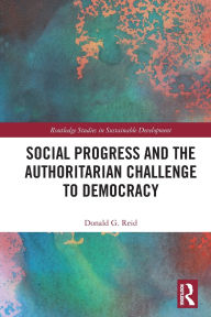 Title: Social Progress and the Authoritarian Challenge to Democracy, Author: Donald G. Reid