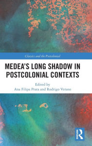 Title: Medea's Long Shadow in Postcolonial Contexts, Author: Ana Filipa Prata
