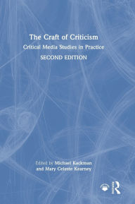 Title: The Craft of Criticism: Critical Media Studies in Practice, Author: Michael Kackman
