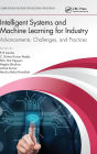 Intelligent Systems and Machine Learning for Industry: Advancements, Challenges, and Practices
