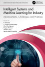Intelligent Systems and Machine Learning for Industry: Advancements, Challenges, and Practices