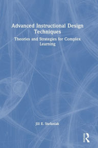 Title: Advanced Instructional Design Techniques: Theories and Strategies for Complex Learning, Author: Jill E. Stefaniak