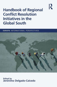 Title: Handbook of Regional Conflict Resolution Initiatives in the Global South, Author: Jeronimo Delgado-Caicedo