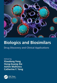 Title: Biologics and Biosimilars: Drug Discovery and Clinical Applications, Author: Xiaodong Feng