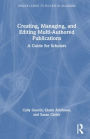 Creating, Managing, and Editing Multi-Authored Publications: A Guide for Scholars