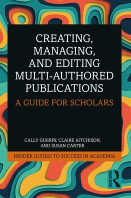 Creating, Managing, and Editing Multi-Authored Publications: A Guide for Scholars