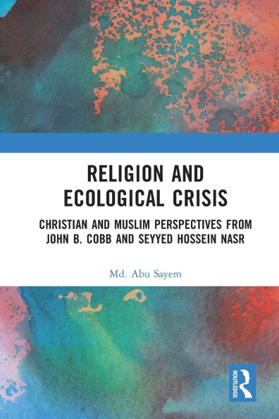 Religion and Ecological Crisis: Christian Muslim Perspectives from John B. Cobb Seyyed Hossein Nasr