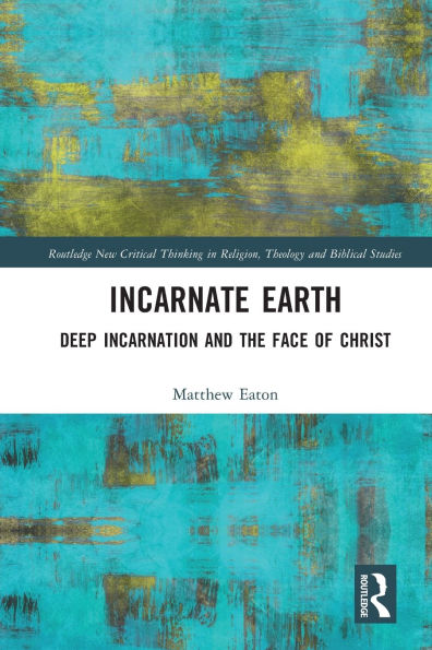 Incarnate Earth: Deep Incarnation and the Face of Christ