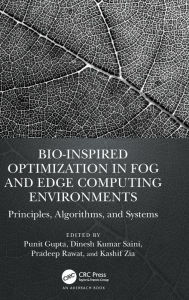 Title: Bio-Inspired Optimization in Fog and Edge Computing Environments: Principles, Algorithms, and Systems, Author: Punit Gupta