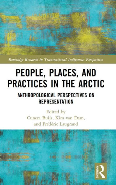 People, Places, and Practices the Arctic: Anthropological Perspectives on Representation