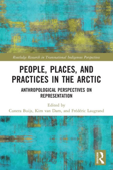 People, Places, and Practices the Arctic: Anthropological Perspectives on Representation