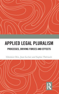 Title: Applied Legal Pluralism: Processes, Driving Forces and Effects, Author: Ghislain Otis