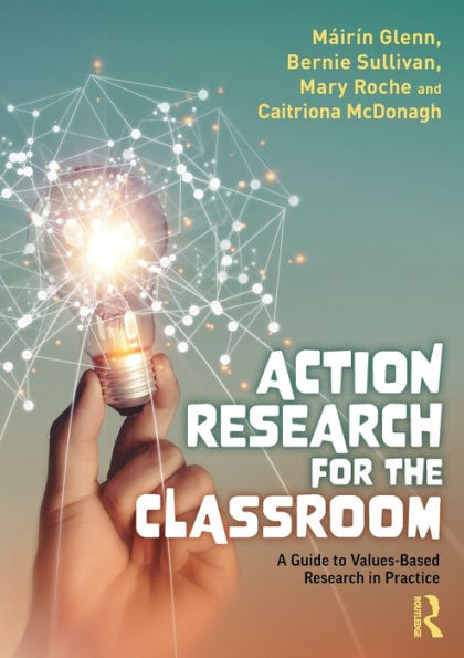 Action Research for the Classroom: A Guide to Values-Based Practice