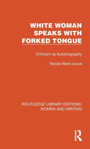 White Woman Speaks with Forked Tongue: Criticism as Autobiography