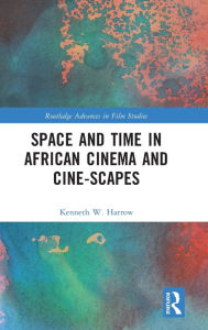 Title: Space and Time in African Cinema and Cine-scapes, Author: Kenneth W. Harrow