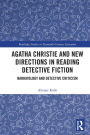 Agatha Christie and New Directions in Reading Detective Fiction: Narratology and Detective Criticism