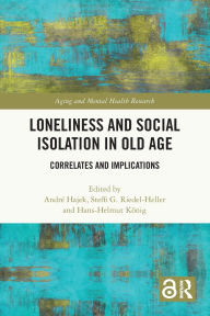 Title: Loneliness and Social Isolation in Old Age: Correlates and Implications, Author: André Hajek