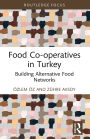 Food Co-operatives in Turkey: Building Alternative Food Networks