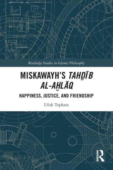 Miskawayh's Tah?ib al-a?laq: Happiness, Justice and Friendship