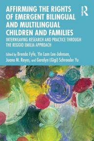 Download a free audiobook for ipod Affirming the Rights of Emergent Bilingual and Multilingual Children and Families: Interweaving Research and Practice through the Reggio Emilia Approach by Brenda Fyfe, Yin Lam Lee-Johnson, Juana Reyes, Geralyn Schroeder Yu, Brenda Fyfe, Yin Lam Lee-Johnson, Juana Reyes, Geralyn Schroeder Yu