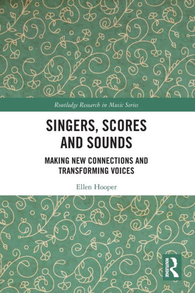 Singers, Scores and Sounds: Making New Connections Transforming Voices