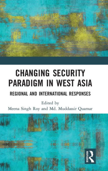 Changing Security Paradigm West Asia: Regional and International Responses