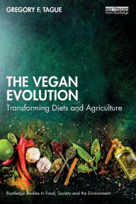 Title: The Vegan Evolution: Transforming Diets and Agriculture, Author: Gregory F. Tague