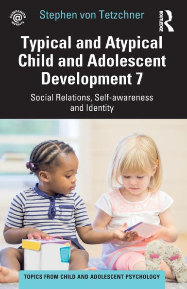 Typical and Atypical Child Adolescent Development 7 Social Relations, Self-awareness Identity