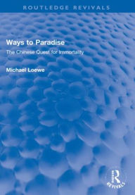 Title: Ways to Paradise: The Chinese Quest for Immortality, Author: Michael Loewe