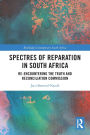 Spectres of Reparation in South Africa: Re-encountering the Truth and Reconciliation Commission
