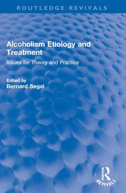 Alcoholism Etiology and Treatment: Issues for Theory and Practice