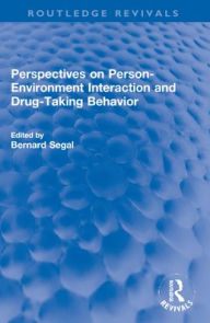 Title: Perspectives on Person-Environment Interaction and Drug-Taking Behavior, Author: Bernard Segal