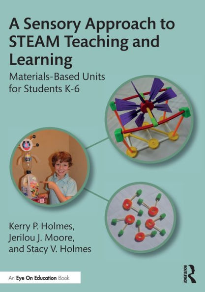 A Sensory Approach to STEAM Teaching and Learning: Materials-Based Units for Students K-6