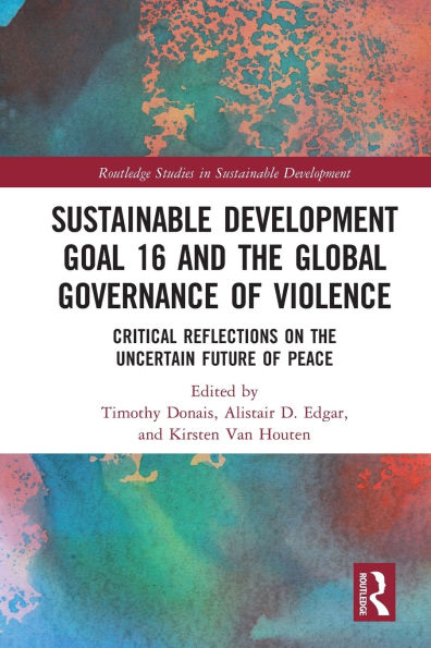 Sustainable Development Goal 16 and the Global Governance of Violence: Critical Reflections on Uncertain Future Peace