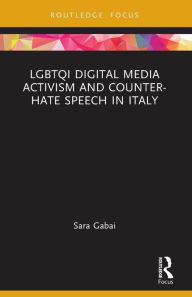 Title: LGBTQI Digital Media Activism and Counter-Hate Speech in Italy, Author: Sara Gabai