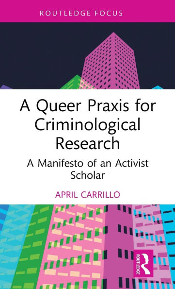 A Queer Praxis for Criminological Research: Manifesto of an Activist Scholar