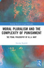 Moral Pluralism and the Complexity of Punishment: The Penal Philosophy of H.L.A. Hart