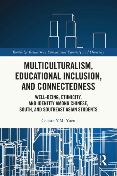 Multiculturalism, Educational Inclusion, and Connectedness: Well-Being, Ethnicity, Identity among Chinese, South, Southeast Asian Students