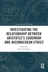 Title: Investigating the Relationship Between Aristotle's Eudemian and Nicomachean Ethics, Author: Giulio Di Basilio