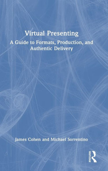 Virtual Presenting: A Guide to Formats, Production and Authentic Delivery