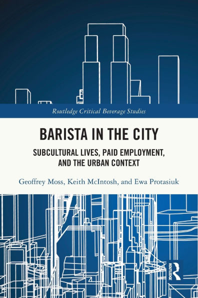 Barista in the City: Subcultural Lives, Paid Employment, and the Urban Context