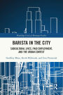 Barista in the City: Subcultural Lives, Paid Employment, and the Urban Context